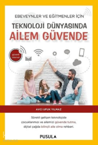 Teknoloji Dünyasında Ailem Güvende ;Ebeveynler ve Eğitimciler İçin