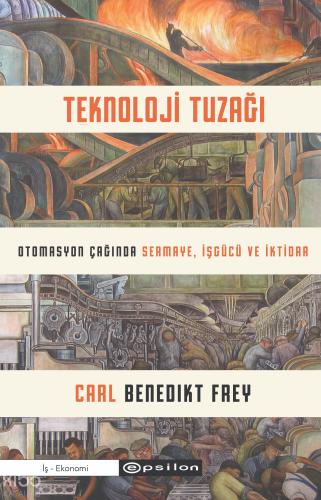 Teknoloji Tuzağı;Otomasyon Çağında Sermaye, İşgücü ve İktidar | Carl B