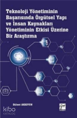 Teknoloji Yönetiminin Başarısında Örgütsel Yapı ve İnsan Kaynakları Yönetiminin; Etkisi Üzerine Bir Araştırma