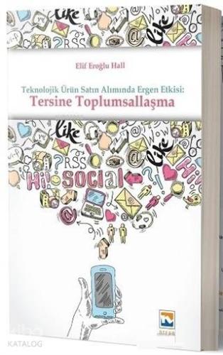 Teknolojik Ürün Satın Alımında Ergen Etkisi: Tersine Toplumsallaşma