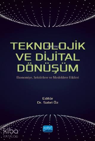 Teknolojik ve Dijital Dönüşüm - Ekonomiye, Sektörlere ve Mesleklere Etkileri