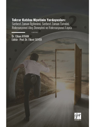 Tekrar Katılım Niyetinin Yordayıcıları;Serbest Zaman İlgilenimi, Serbest Zaman Tatmini, Rekreasyonel Akış Deneyimi Ve Rekreasyonel Fayda