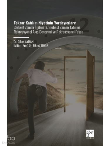 Tekrar Katılım Niyetinin Yordayıcıları;Serbest Zaman İlgilenimi, Serbest Zaman Tatmini, Rekreasyonel Akış Deneyimi Ve Rekreasyonel Fayda