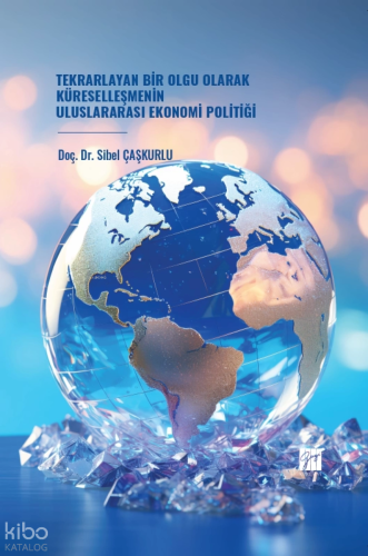 Tekrarlayan Bir Olgu Olarak Küreselleşmenin Uluslararası Ekonomi Politiği