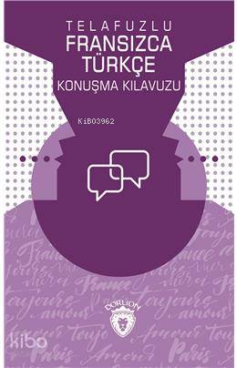 Telafuzlu Fransızca - Türkçe Konuşma Kılavuzu (Sözlük İlaveli)