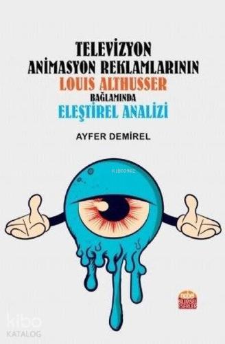 Televizyon Animasyon Reklamlarının Louıs Althusser Bağlamında Eşeltirel Analizi