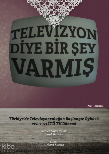 Televizyon Diye Bir Şey Varmış ;Türkiye'de Televizyonculuğun Başlangıç