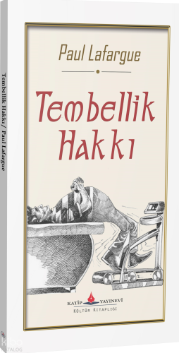 Tembellik Hakkı | Paul Lafargue | Katip Yayınevi
