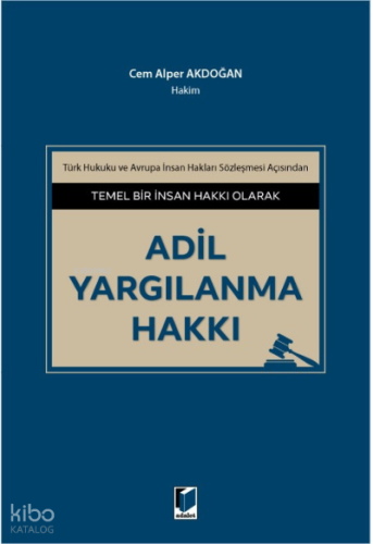 Temel Bir İnsan Hakkı Olarak Adil Yargılanma Hakkı
