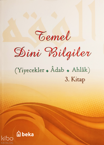 Temel Dini Bilgiler 3. Kitap - Yiyecekler, Adab ve Ahlak Bölümü
