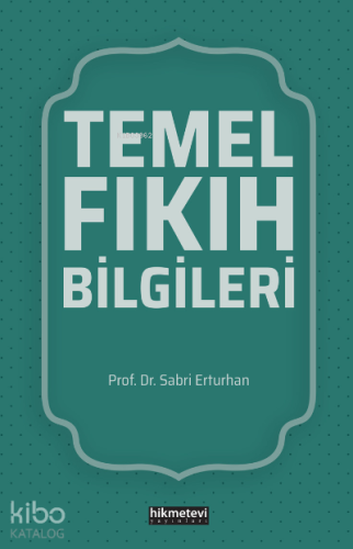 Temel Fıkıh Bilgileri | Sabri Erturhan | Hikmet Evi Yayınları