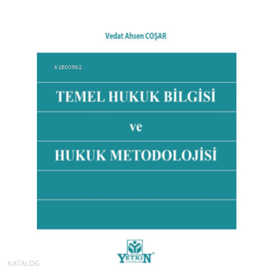 Temel Hukuk Bilgisi ve Hukuk Metodolojisi | Vedat Ahsen Coşar | Yetkin