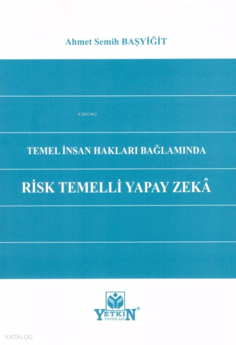 Temel İnsan Hakları Bağlamında Risk Temelli Yapay Zekâ
