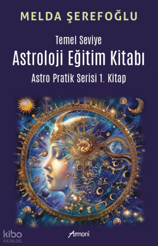 Temel Seviye Astroloji Eğitim Kitabı - Astro Pratik  1.Kitap