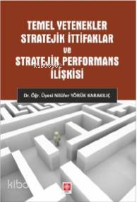 Temel Yetenekler Stratejik İttifaklar ve Stratejik Performans İlişkisi