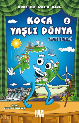 Temiz Enerji;Koca Yaşlı Dünya 2 | Aslı A. Kaya | Aile Yayınları