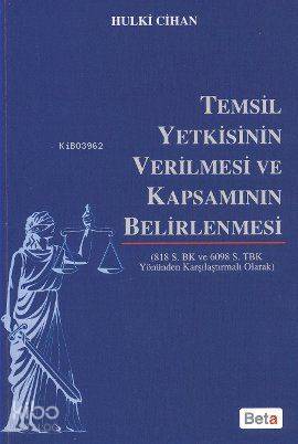 Temsil Yetkisinin Verilmesi ve Kapsamının Belirlenmesi | Hulki Cihan |