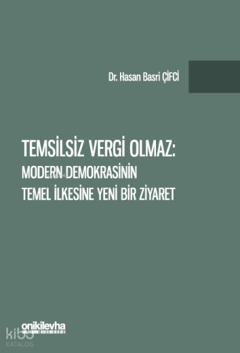 Temsilsiz Vergi Olmaz - Modern Demokrasinin Temel İlkesine Yeni Bir Ziyaret