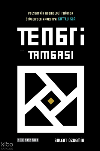 Tengri Taması;Polsentrik Kozmoloji Işığında Ötüken’den Apurum’a Kut’lu Sır