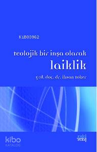 Teolojik Bir İnşa Olarak Laiklik | İhsan Toker | Eski Yeni Yayınları