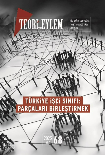 Teori ve Eylem Üç Aylık Sosyalist Teori Dergisi Yaz - 2025 Sayı: 68 | 