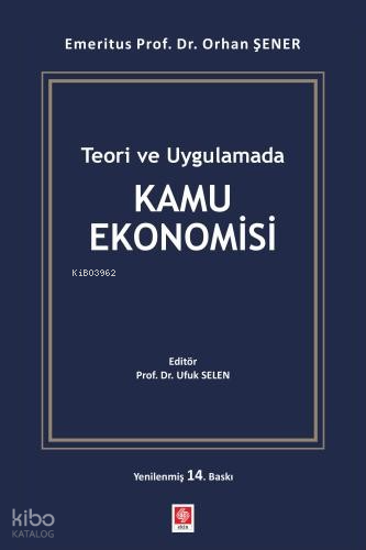 Teori ve Uygulamada Kamu Ekonomisi | Orhan Şener | Ekin Kitabevi Yayın