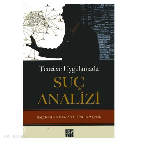 Teori ve Uygulamada Suç Analizi | Ercan Balcıoğlu | Gazi Kitabevi