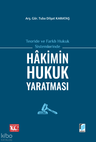Teoride ve Farklı Hukuk Sistemlerinde Hakimin Hukuk Yaratması