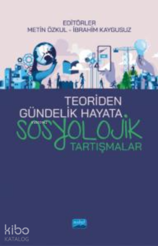 Teoriden Gündelik Hayata Sosyolojik Tartışmalar