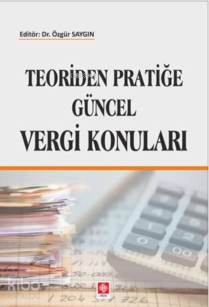 Teoriden Pratiğe Güncel Vergi Konuları