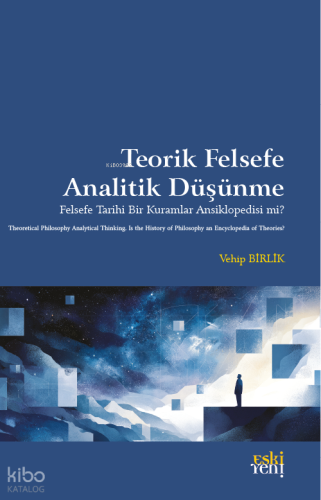 Teorik Felsefe Analitik Düşünme | Vehip Birlik | Eski Yeni Yayınları