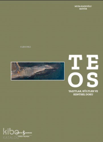 Teos Yazıtlar, Kültler ve Kentsel Doku | Musa Kadıoğlu | Türkiye İş Ba