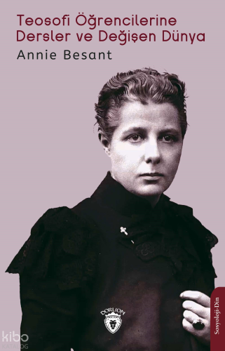 Teosofi Öğrencilerine Dersler ve Değişen Dünya | Annie Besant | Dorlio