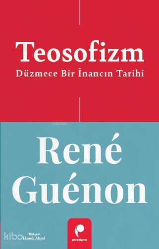 Teosofizm Düzmece Bir İnancın Tarihi | Rene Guenon | Paradigma Yayınla
