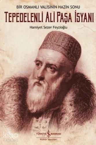 Tepedelenli Ali Paşa İsyanı; Bir Osmanlı Valisinin Hazin Sonu