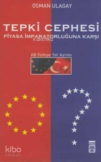 Tepki Cephesi Piyasa İmparatorluğuna Karşı; Ab-türkiye Yol Ayrımı