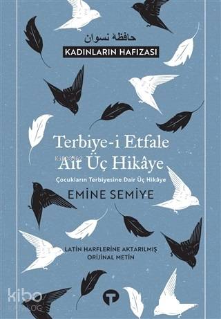 Terbiye-i Etfale Ait Üç Hikaye; Çocukların Terbiyesine Dair Üç Hikaye - Latin Harflerine Aktarılmış Orijinal Metin