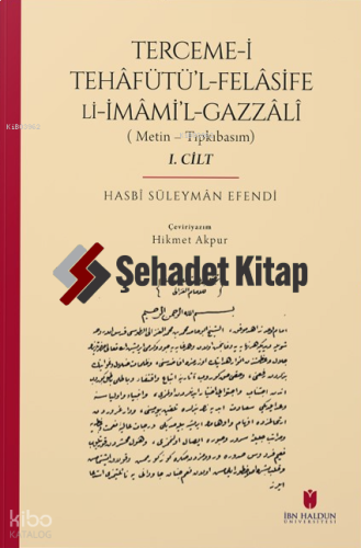 Terceme-i Tehâfütü’l-Felâsife Li İmâmi’l-Gazzâlî;(Metin – Tıpkıbasım / 2 Cilt)