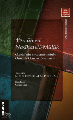 Tercüme-i Nasîhatü’l-Mülûk ;Gazzâlî’nin Siyasetnâmesinin Osmanlı Dönemi Tercümesi