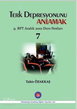Terk Depresyonunu Anlamak; 9. BPT Aralık 2010 Ders Notları 7