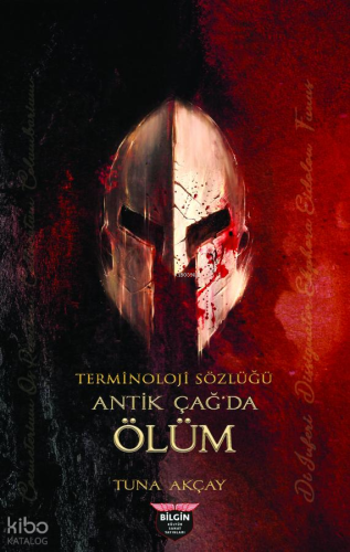 Terminoloji Sözlüğü - Antik Çağ'da Ölüm | Tuna Akçay | Bilgin Kültür S