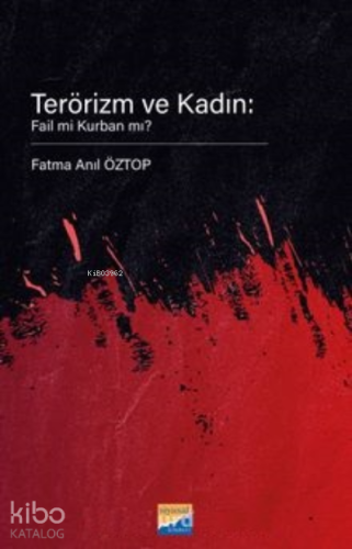 Terörizm ve Kadın: Fail mi Kurban mı?