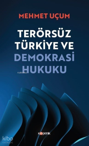 Terörsüz Türkiye ve Demokrasi Hukuku | Mehmet Uçum | Kopernik Kitap