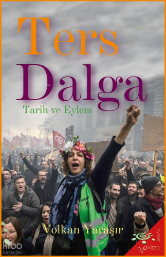 Ters Dalga;Tarih ve Eylem | Volkan Yaraşır | h2o kitap