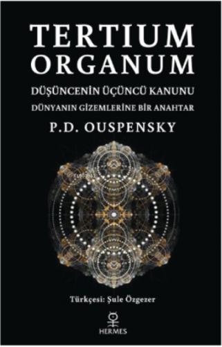 Tertium Organum;Düşüncenin Üçüncü Kanunu - Dünyanın Gizemlerine Bir Anahtar