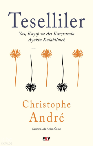 Teselliler;Yas, Kayıp ve Acı Karşısında Ayakta Kalabilmek | Christophe