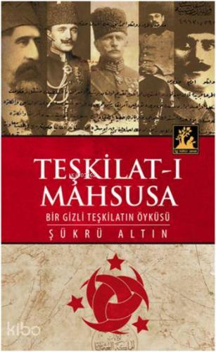 Teşkilat-ı Mahsusa; Bir Gizli Teşkilat Öyküsü | Şükrü Altın | İlgi Kül