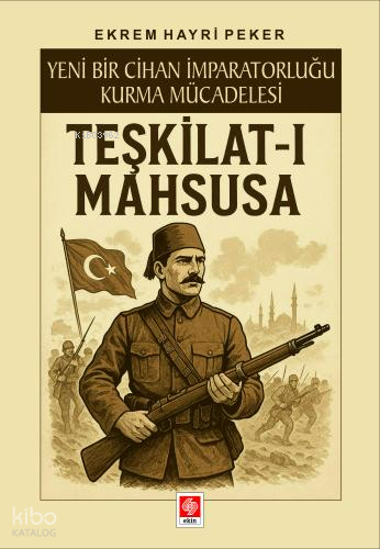 Teşkilat-ı Mahsusa | Ekrem Hayri Peker | Ekin Kitabevi Yayınları