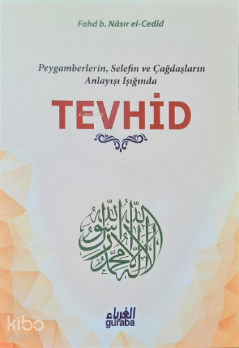 Tevhid;Peygamberlerin Selefin ve Çağdaşların Işığında | Fahd B. Nasır 