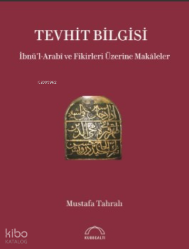 Tevhit Bilgisi İbnü’l-Arabî ve Fikirleri Üzerine Makāleler